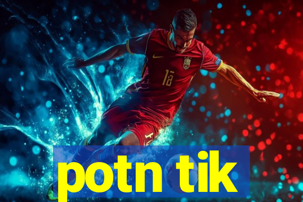 potn tik